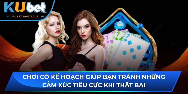 Chơi có kế hoạch giúp bạn tránh những cảm xúc tiêu cực khi thất bại