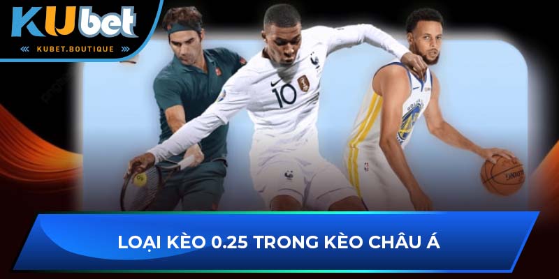 Loại kèo 0.25 trong kèo châu á