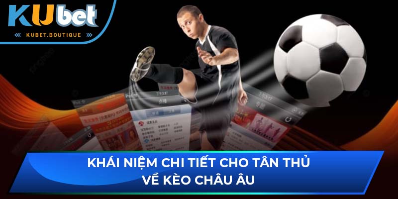 Khái niệm chi tiết cho tân thủ về kèo châu âu