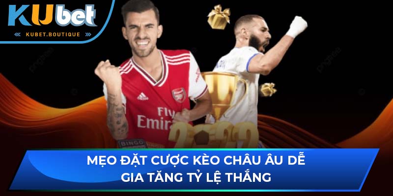 Mẹo đặt cược kèo châu âu dễ gia tăng tỷ lệ thắng