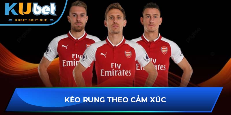 Kèo rung theo cảm xúc