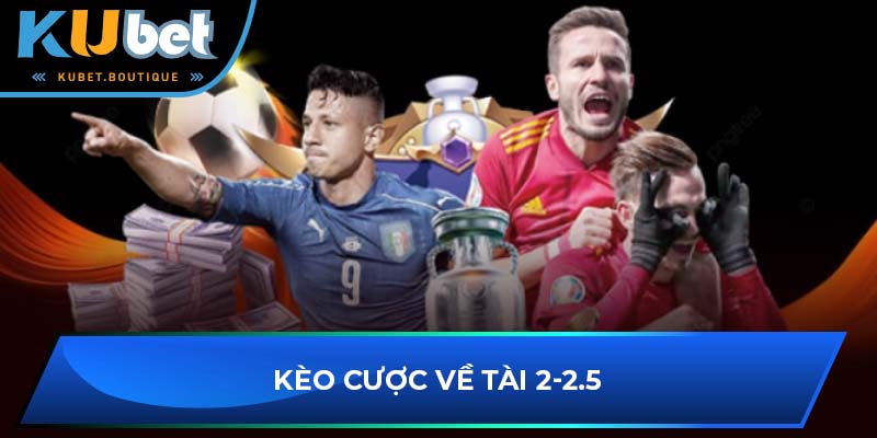 Kèo cược về tài 2-2.5